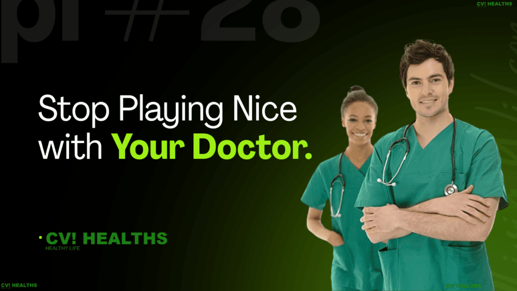 Stop Playing Nice with Your Doctor